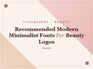 Recommended Modern Fonts for Minimalist Beauty Logos