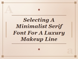 Finding the Perfect Minimalist Serif for Luxury Beauty