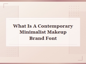 Defining Contemporary Minimalist Makeup Brand Fonts