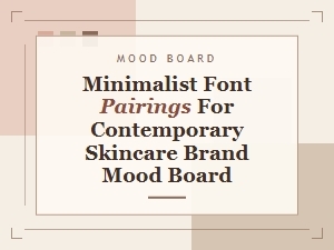 Serene Fonts for a Skincare Brand Moodboard